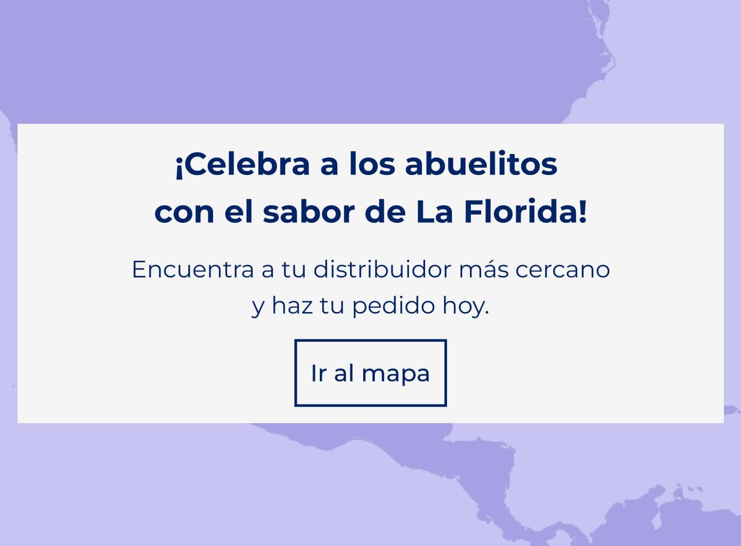 ¡Celebra a los abuelitos con el sabor de La Florida! Encuentra a tu distribuidor más cercano.