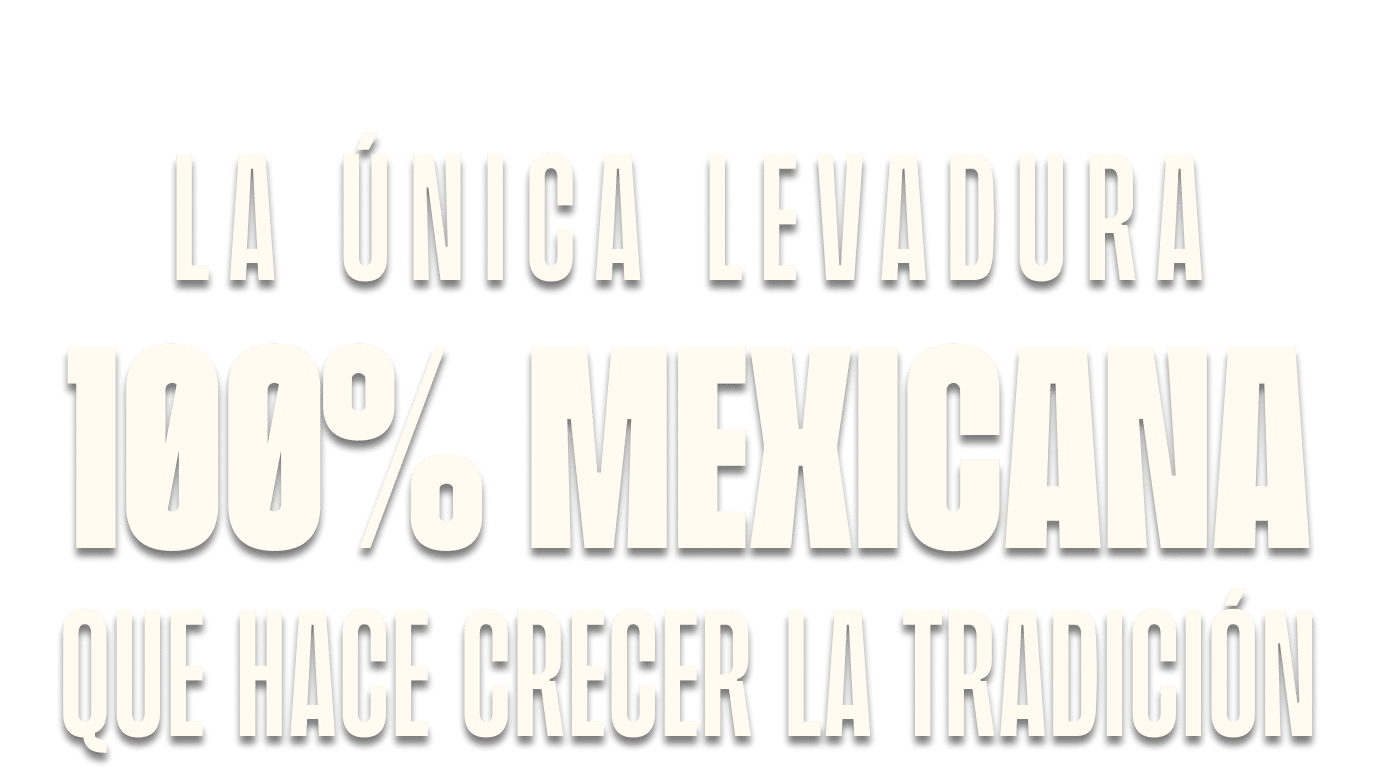 La única levadura 100% mexicana que hace crecer la tradición